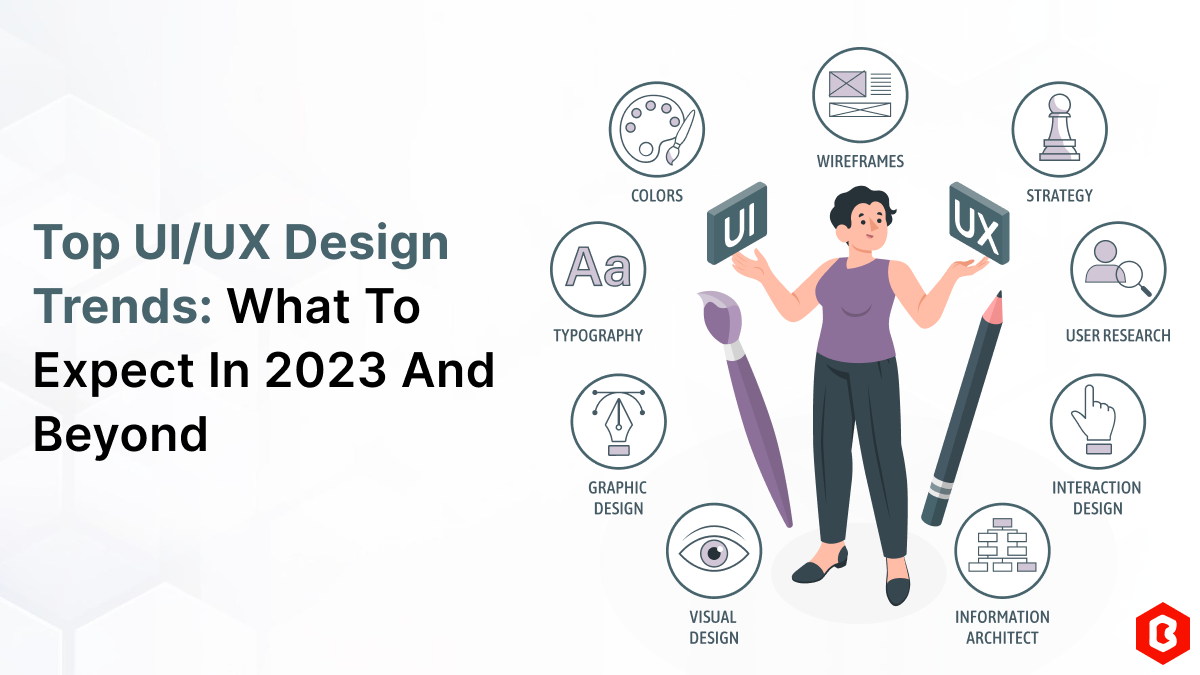 Top 7 UI UX Design Trends 2023 What To Expect And Beyond