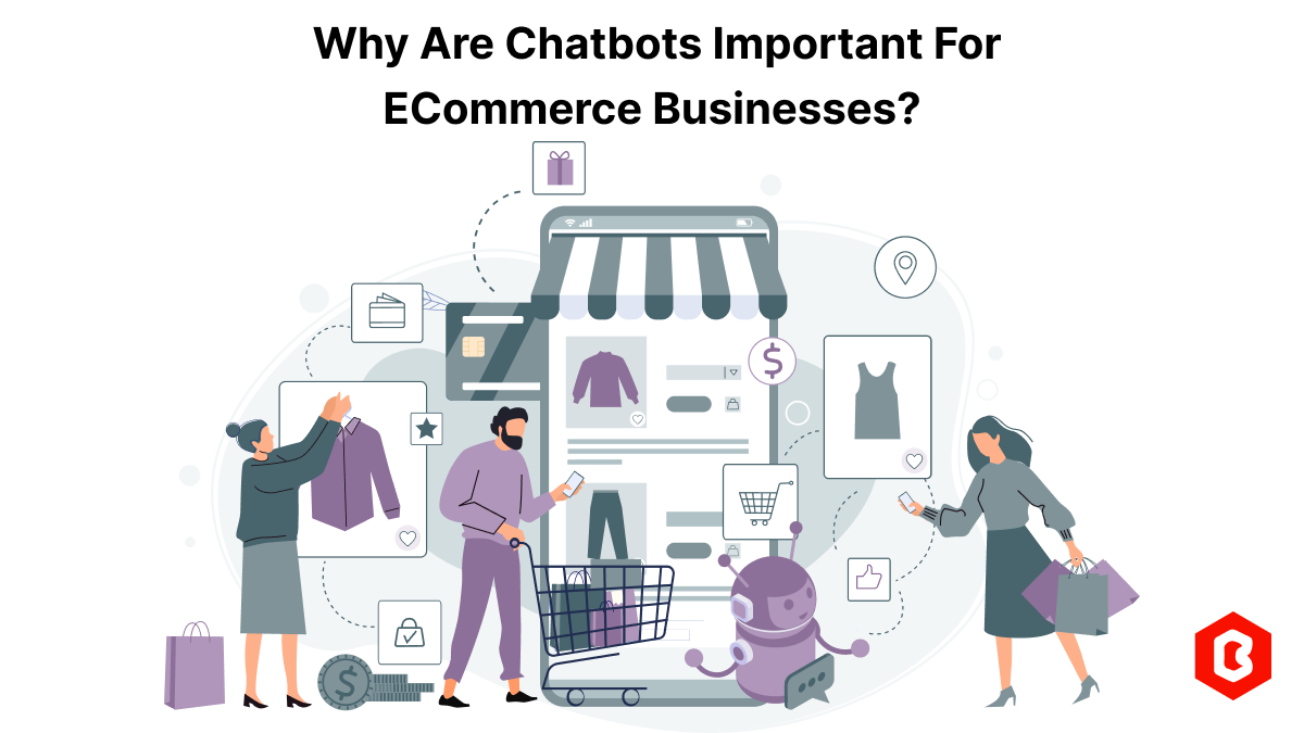Why are Chatbots Important for ECommerce Businesses?