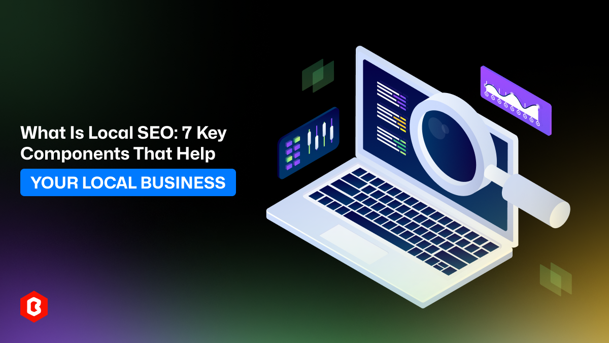 What is Local SEO: 7 Key Components That Help Your Local Business