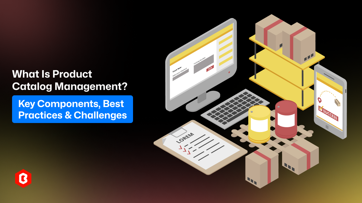 What is Product Catalog Management? Key Components, Best Practices & Challenges
