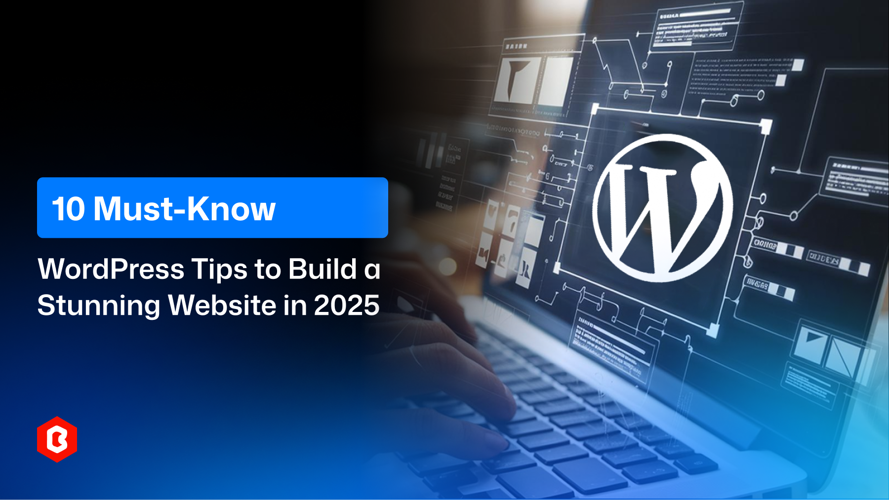 10 Must-Know WordPress Tips to Build a Stunning Website in 2025
