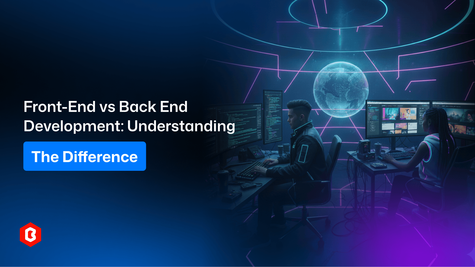Front-End vs Back-End Development: Understanding the Difference