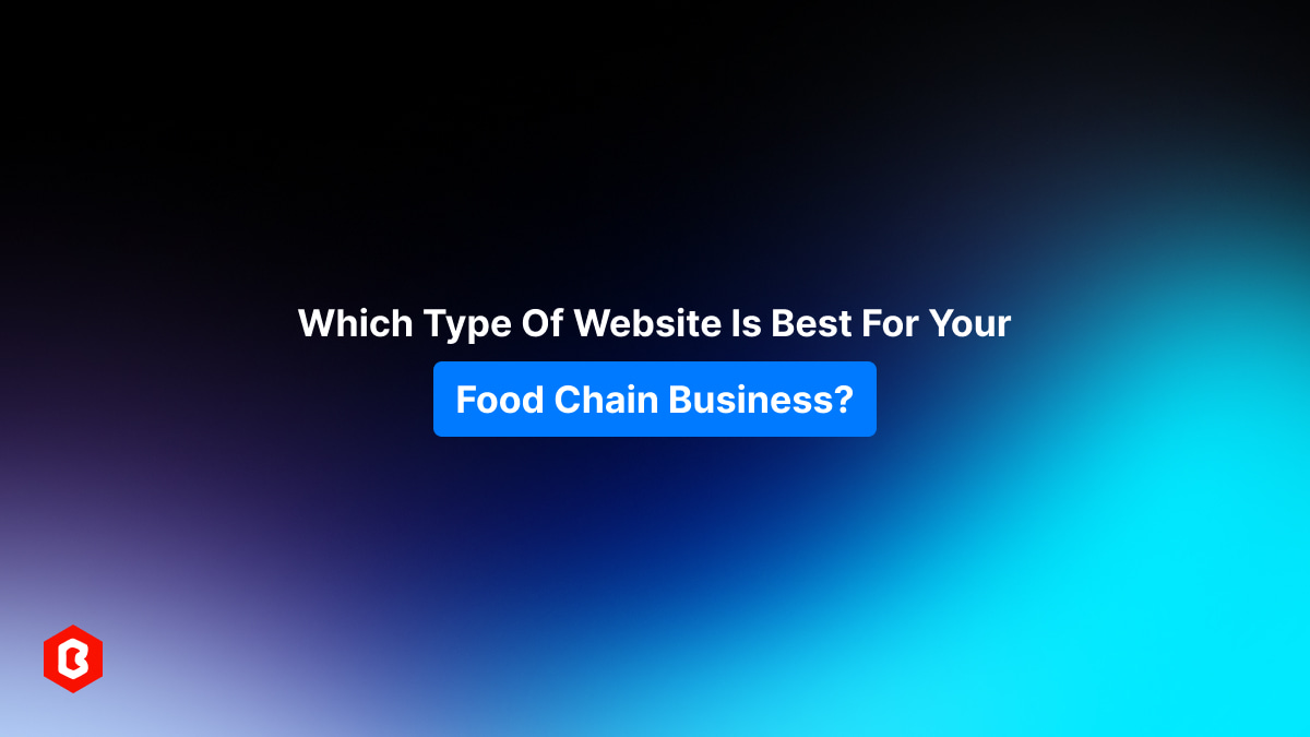 Which Type of Website Is Best for Your Food Chain Business?