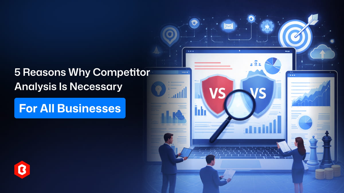 5 Reasons Why Competitor Analysis Is Necessary for All Businesses