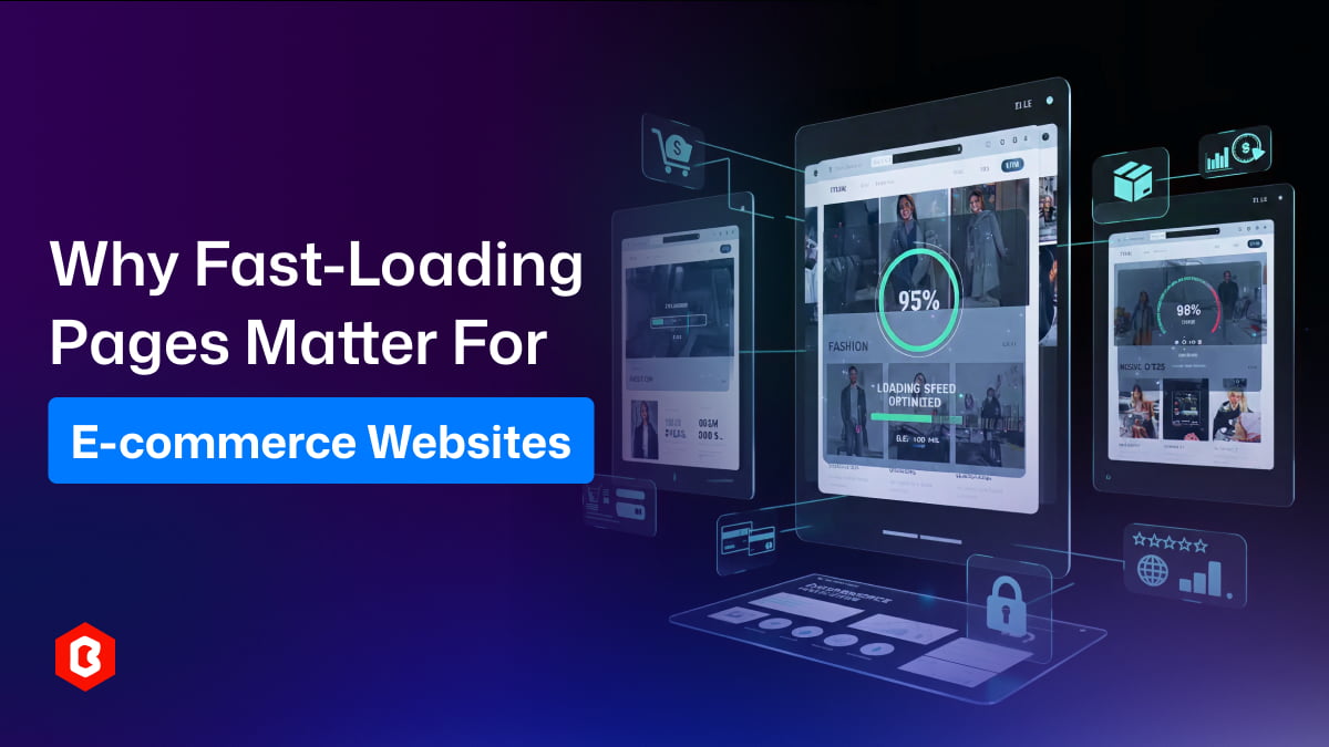Why Fast-Loading Pages Matter for E-commerce Websites