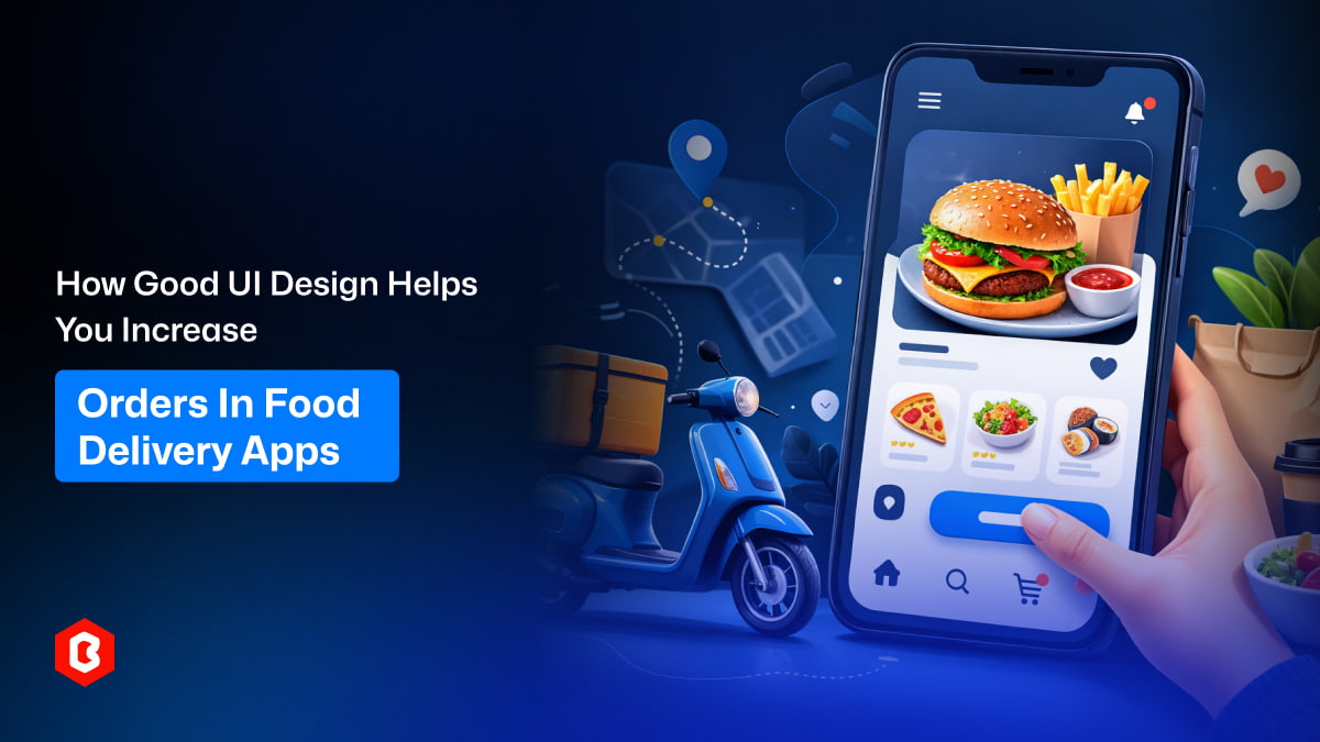 How Good UI Design Helps You Increase Orders in Food Delivery Apps