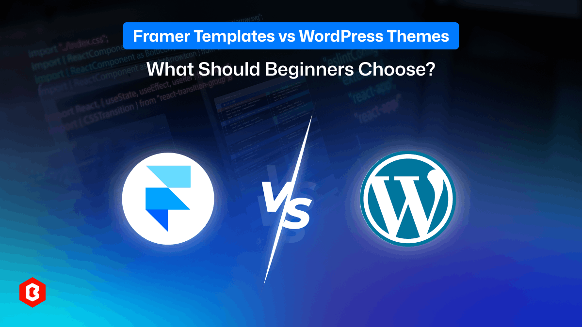 Framer Templates vs WordPress Themes: What Should Beginners Choose?