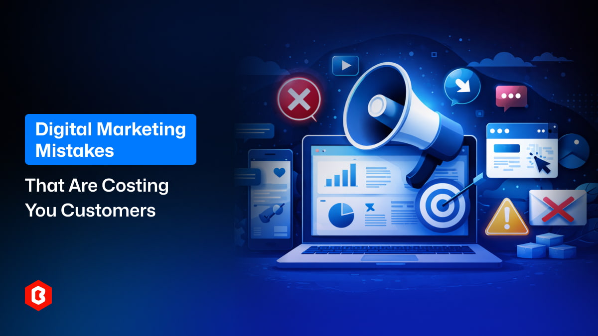 Digital Marketing Mistakes That Are Costing You Customers