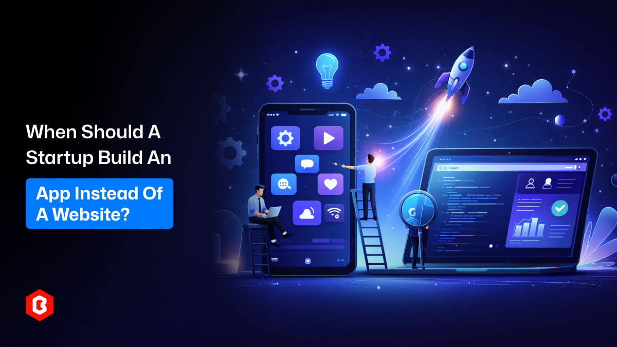 When Should a Startup Build an App Instead of a Website?