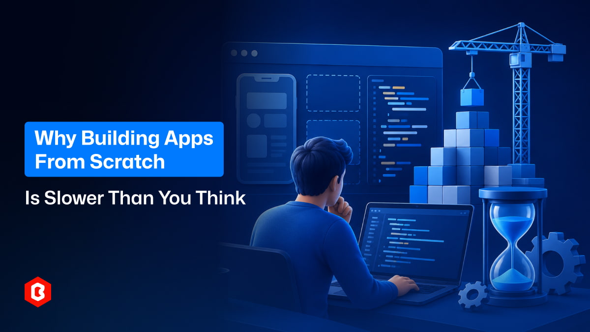 Why Building Apps from Scratch Is Slower Than You Think