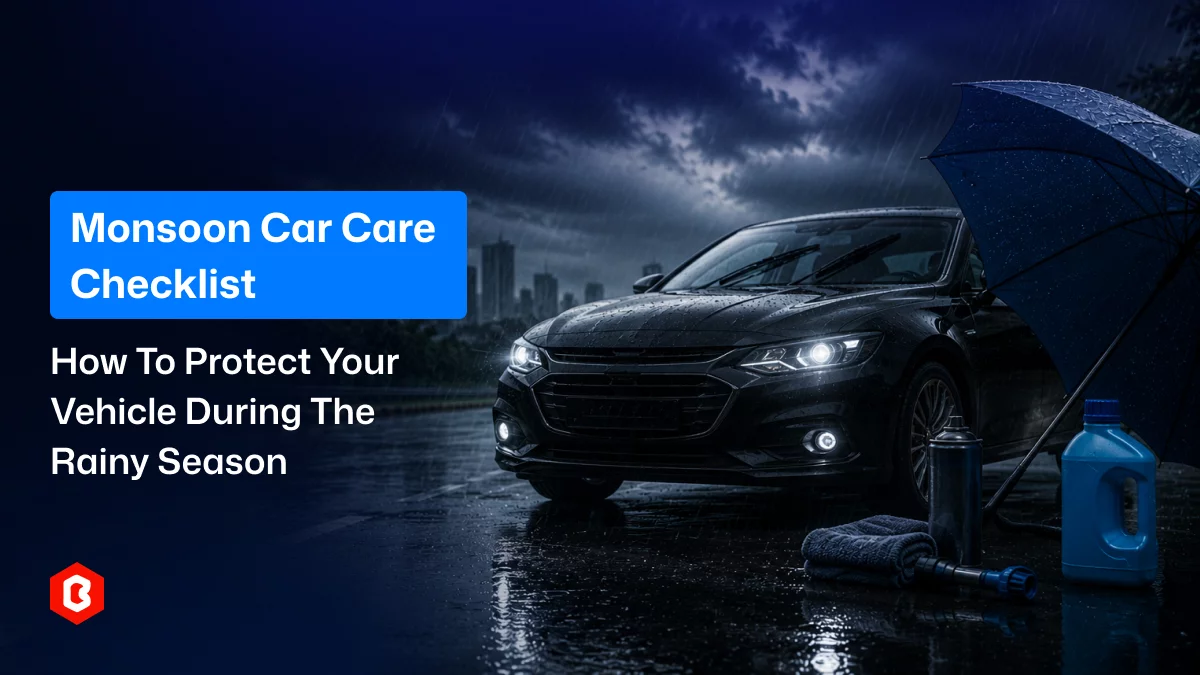 Monsoon Car Care Checklist: How to Protect Your Vehicle During the Rainy Season